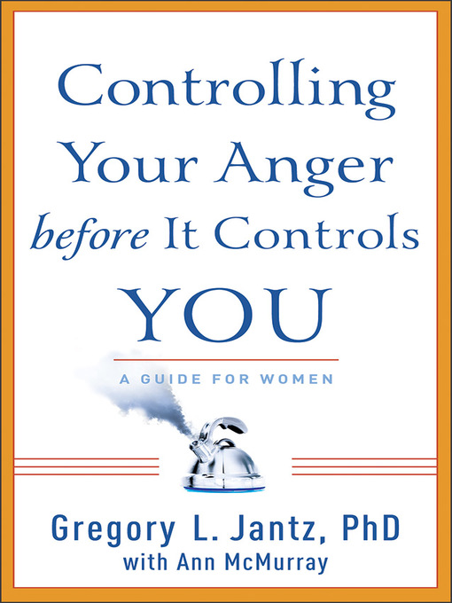 Title details for Controlling Your Anger before It Controls You by Gregory L. Jantz PhD - Available